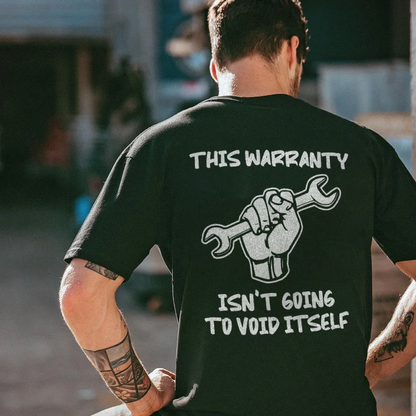 This Warranty Isn't Going To Void Itself T-shirts