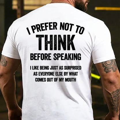 I Prefer Not To Think Before Speaking  T-shirts