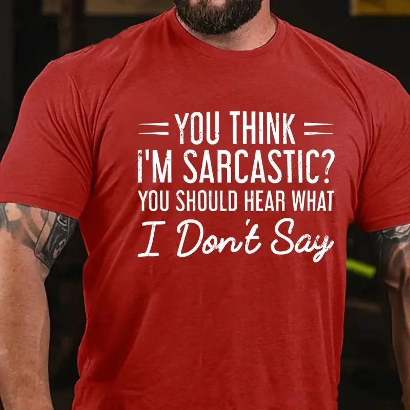 You Think I'm Sarcastic You Should Hear What I Don't Say Graphic T-Shirt