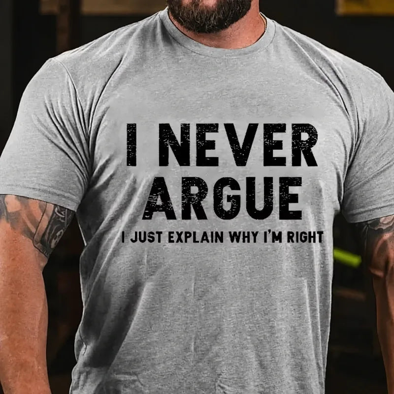 I Never Argue I Just Explain Why I'm Right Graphic T-Shirt
