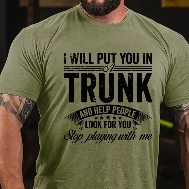 I Will Put You In A Trunk And Help People Look For You Stop Playing With Me Graphic T-Shirt