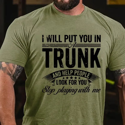 I Will Put You In A Trunk And Help People Look For You Stop Playing With Me Graphic T-Shirt