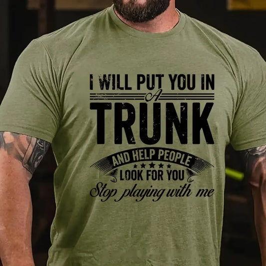I Will Put You In A Trunk And Help People Look For You Stop Playing With Me Graphic T-Shirt