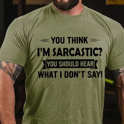 You Think I'm Sarcastic You Should Hear What I Don't Say Graphic T-Shirt