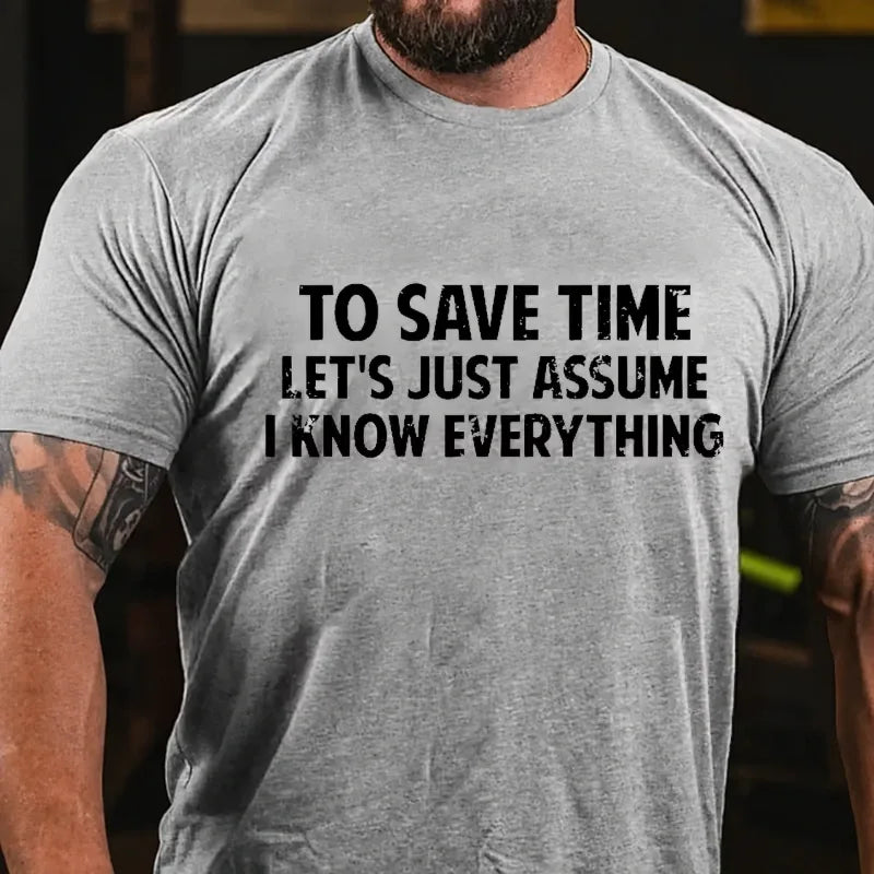 To Save Time Let's Just Assume I Know Everything Graphic T-Shirt