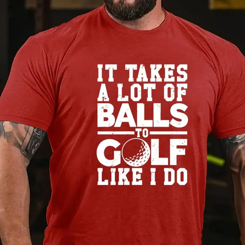 It Takes A Lot Of Balls To Golf Like I Do Graphic T-Shirt