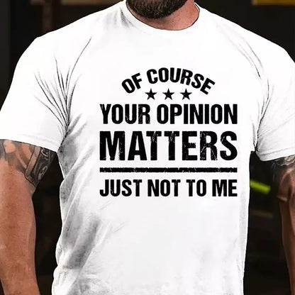 Of Course Your Opinion Matters Just Not To Me T-Shirt