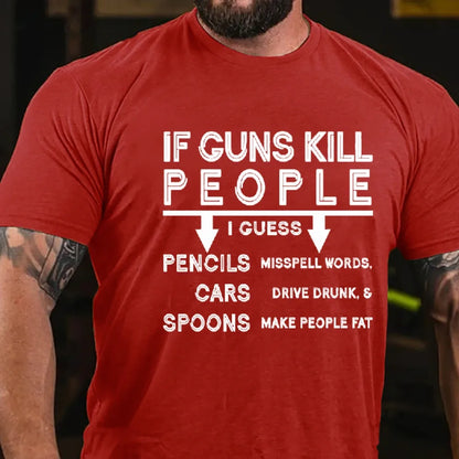 If Guns Kill I Guess Pencils Misspell Words Cars Drive Drunk & Spoon Make People Fat T-shirt