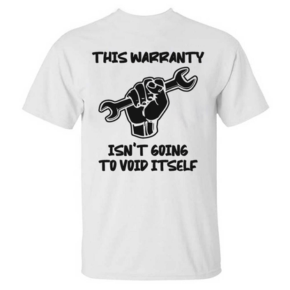 This Warranty Isn't Going To Void Itself T-shirts