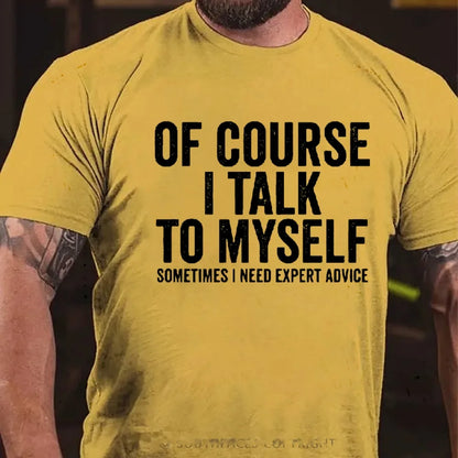 Of Course I Talk To Myself Sometimes I Need Expert Advice T-Shirts