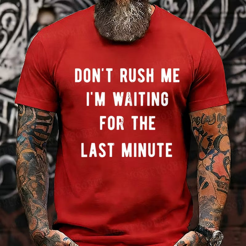 Don't Rush Me I'm Waiting For The Last Minute Graphic T-Shirt
