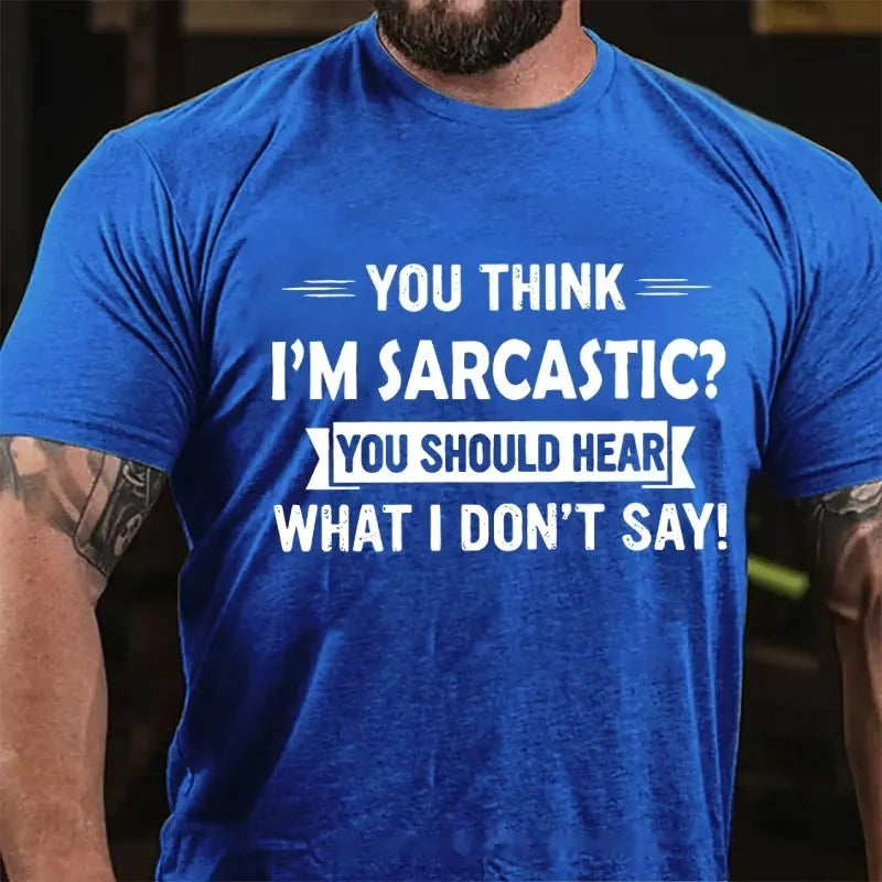 You Think I'm Sarcastic You Should Hear What I Don't Say Graphic T-Shirt