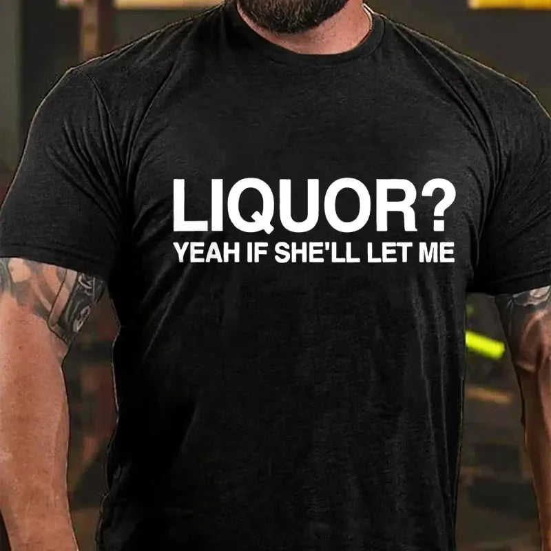 Liquor? Yeah If She'll Let Me Graphic T-Shirt