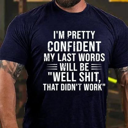 I'm Pretty Confident My Last Words Will Be Well Shit That Didn't Work Graphic T-Shirt