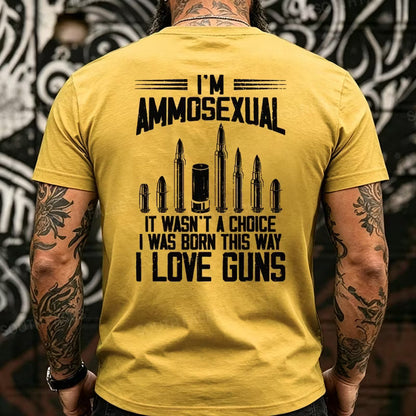 I'm Ammosexual It Wasn't A Choice I Was Born This Way I Love Guns Back T-Shirts