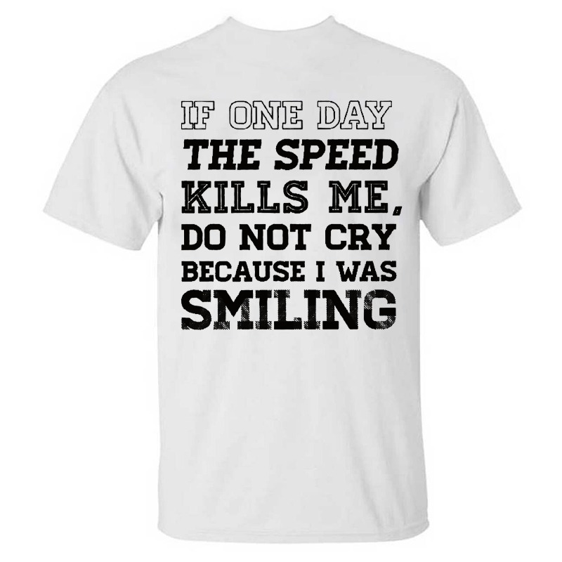 If One Day The Speed Kills Me Do Not Cry Because I Was Smiling T-shirt