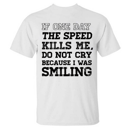 If One Day The Speed Kills Me Do Not Cry Because I Was Smiling T-shirt