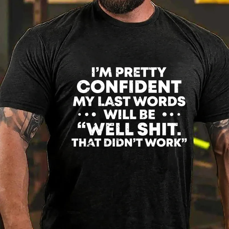 I'm Pretty Sure My Last Words Will Be Well Shit That Didn't Work Graphic T-Shirt
