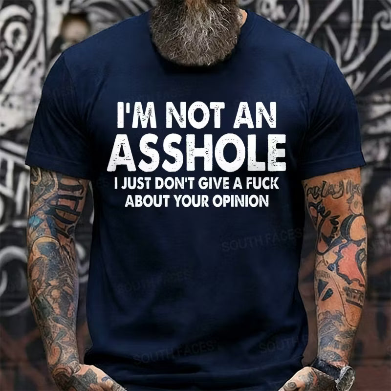 I'm Not An Asshole I Just Don't Give A Fuck About Your Opinion Graphic T-Shirt