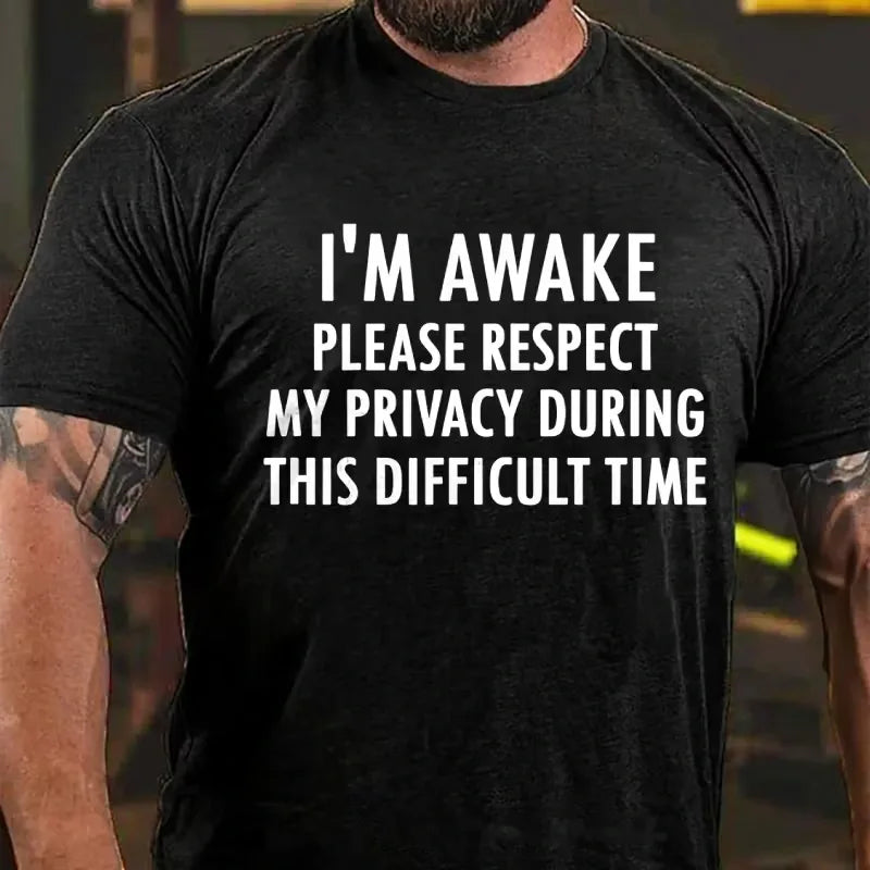 I'm Awake Please Respect My Privacy During This Difficult Time Graphic T-Shirt