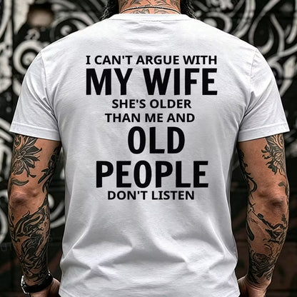I Can't Argue With My Wife She's Older That Me And Old People Don't Listen Back T-Shirts
