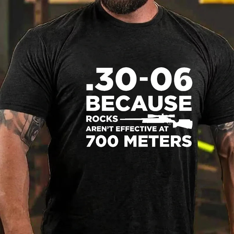 30-06 308 Because Rocks Aren'T Effective At 700 Meters Men's Graphic T-Shirt