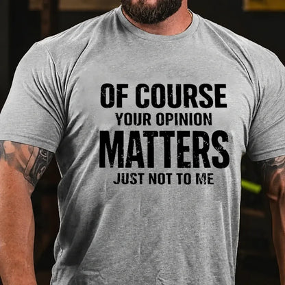 Of Course Your Opinion Matters Just Not To Me Graphic T-Shirt