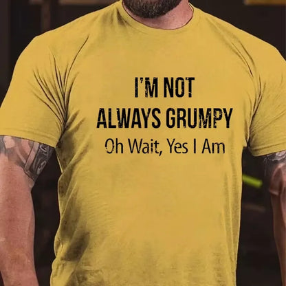 I'm Not Always Grumpy Oh Wait Yes I Am Graphic T-Shirt