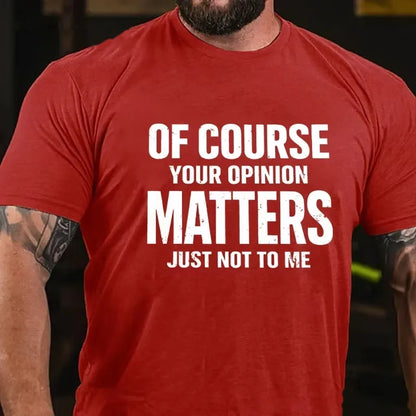 Of Course Your Opinion Matters Just Not To Me Graphic T-Shirt