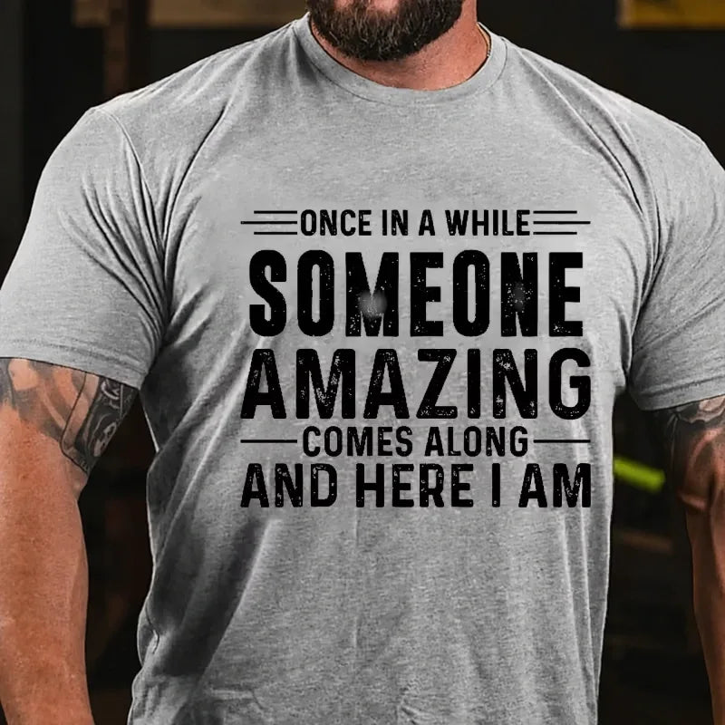 Once In A While Someone Amazing Comes Along And Here I Am Graphic T-Shirt