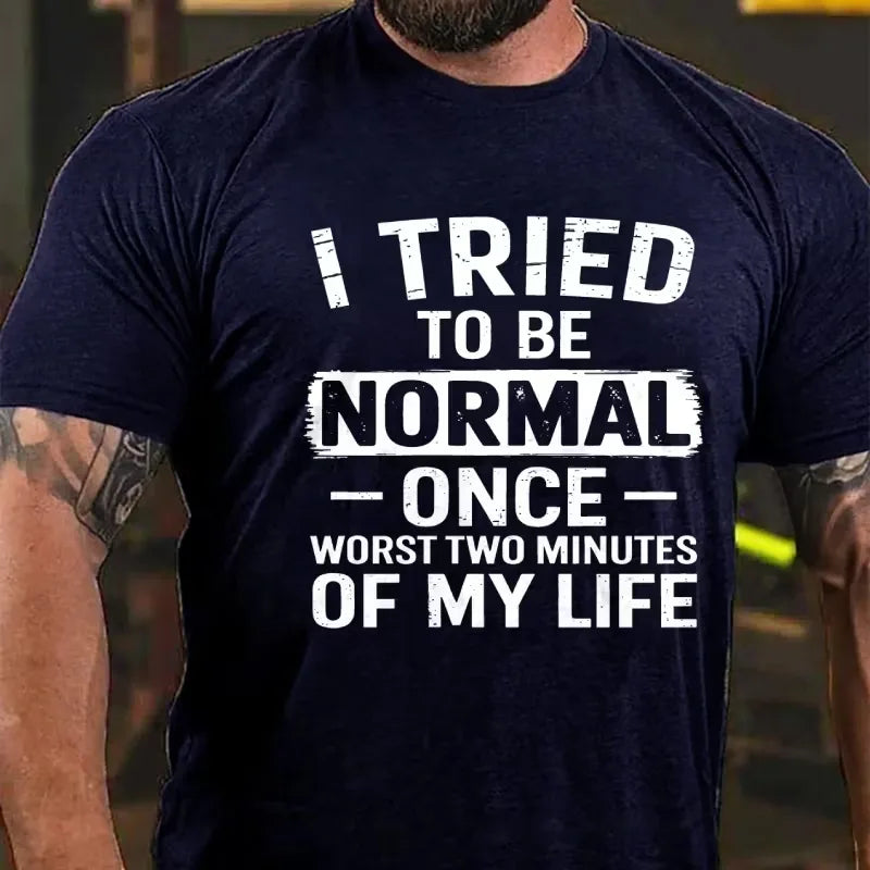 I Tried To Be Normal Once, Worst Two Minutes Of My Life Graphic T-Shirt