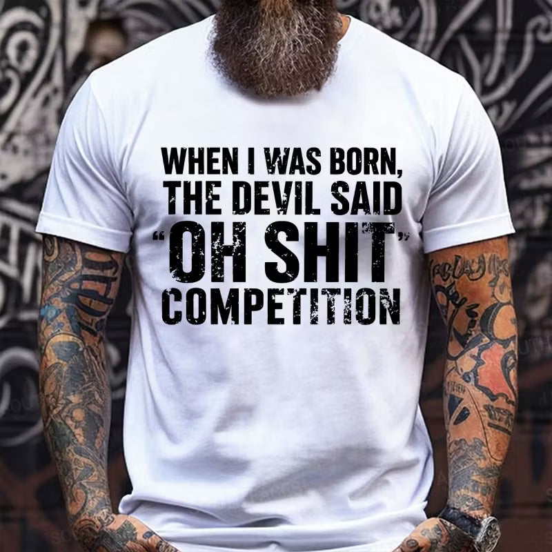 When I Was Born Devil Said Ohh Shit Competition Funny Graphic T-Shirt