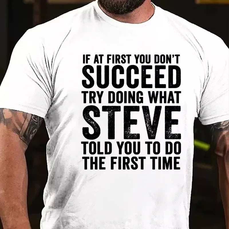 If At First You Don't Succeed Try Doing What Steve Said Graphic T-Shirt
