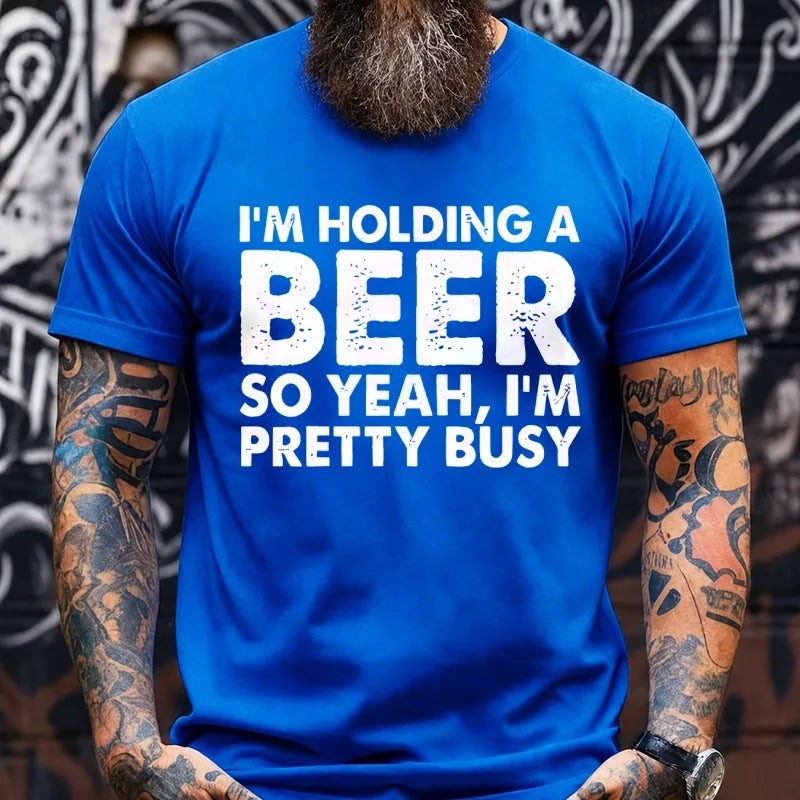 I'm Holding A Beer So Yeah,I'm Pretty Busy Graphic T-Shirt