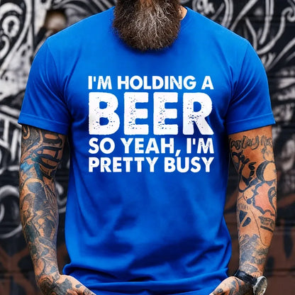 I'm Holding A Beer So Yeah,I'm Pretty Busy Graphic T-Shirt