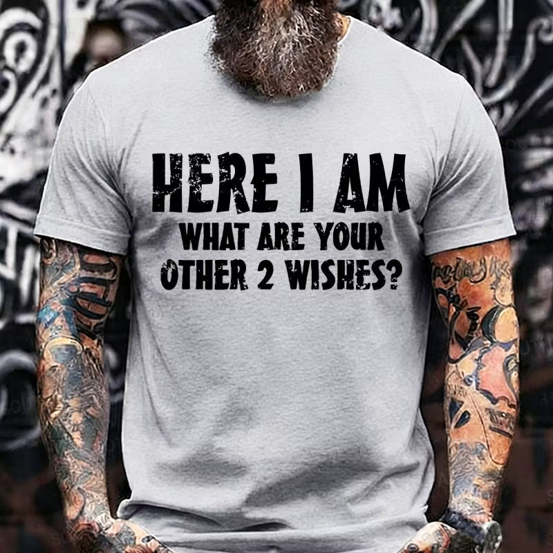 Here I Am! What Are Your Other 2 Wishes? Graphic T-Shirt