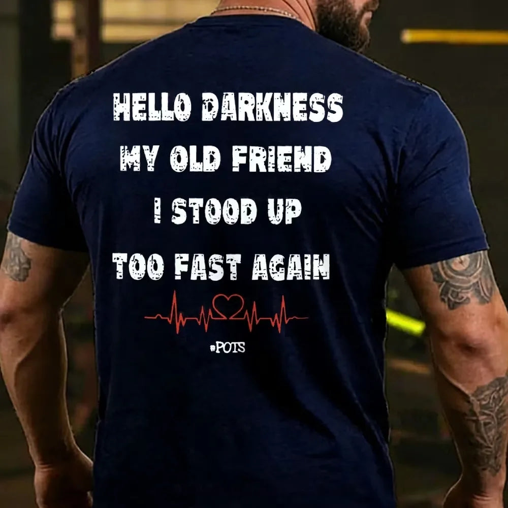 Hello Darkness My Old Friend I Stood Up Too Fast Again Funny Print T-shirt
