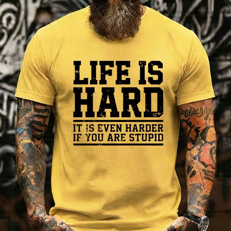 Life Is Hard It Is Even Harder If You Are Stupid Graphic T-Shirt