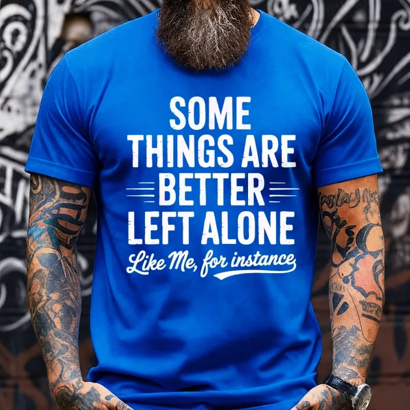 Some Things Are Better Left Alone Like Me For Instance Graphic T-Shirt