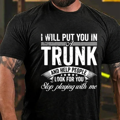 I Will Put You In A Trunk And Help People Look For You Stop Playing With Me Graphic T-Shirt