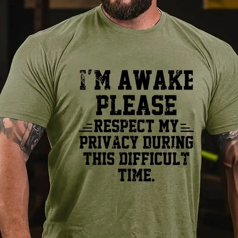 I'm Awake Please Respect My Privacy During This Difficult Time Funny Graphic T-Shirt