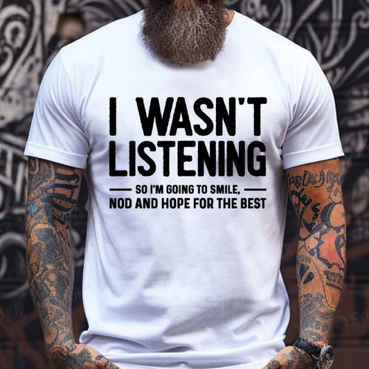 I Wasn't Listening So I'm Going To Smile Nod And Hope For The Best Graphic T-Shirt