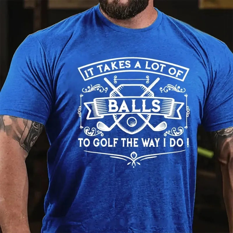 It Takes A Lot Of Balls To Golf The Way I Do Graphic T-Shirt