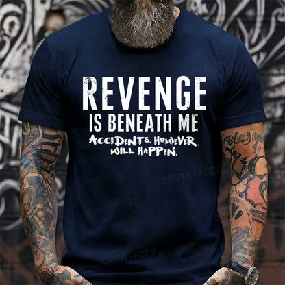 Revenge Is Beneath Me Accidents However Will Happen Graphic T-Shirt