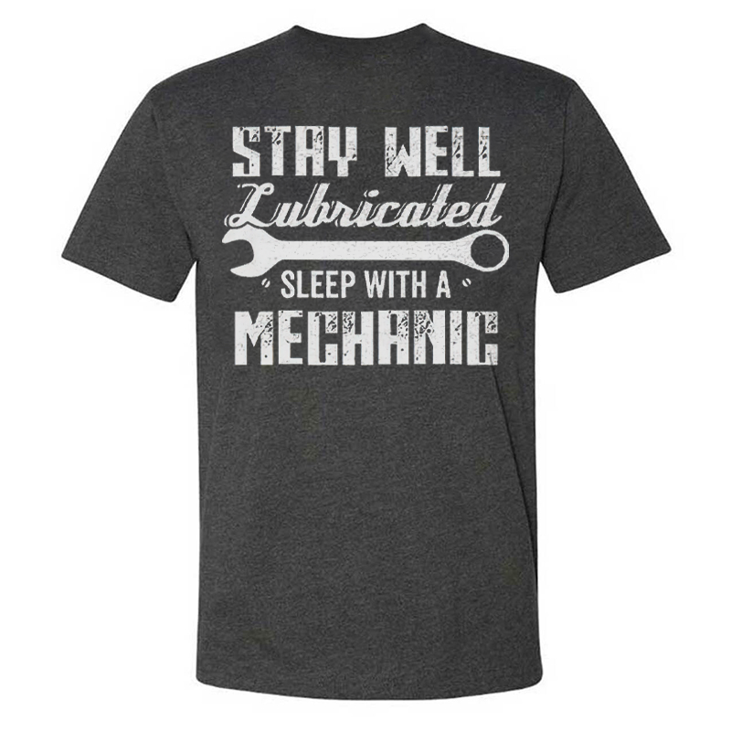 Stay Well Lubricated  Sleep With A Mechanic T-shirts