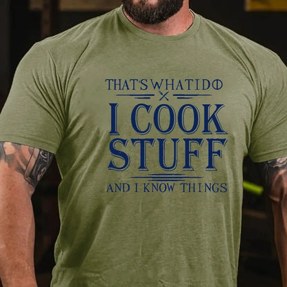 That's What I Do I Cook Stuff And I Know Things T-shirt