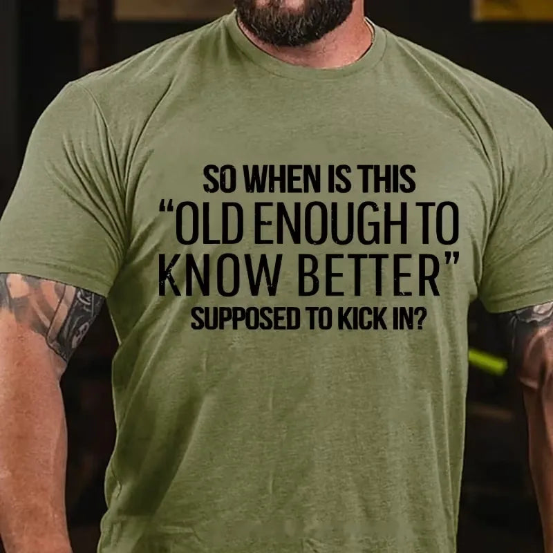 So When Is This Old Enough To Know Better Supposed To Kick In? Graphic T-Shirt