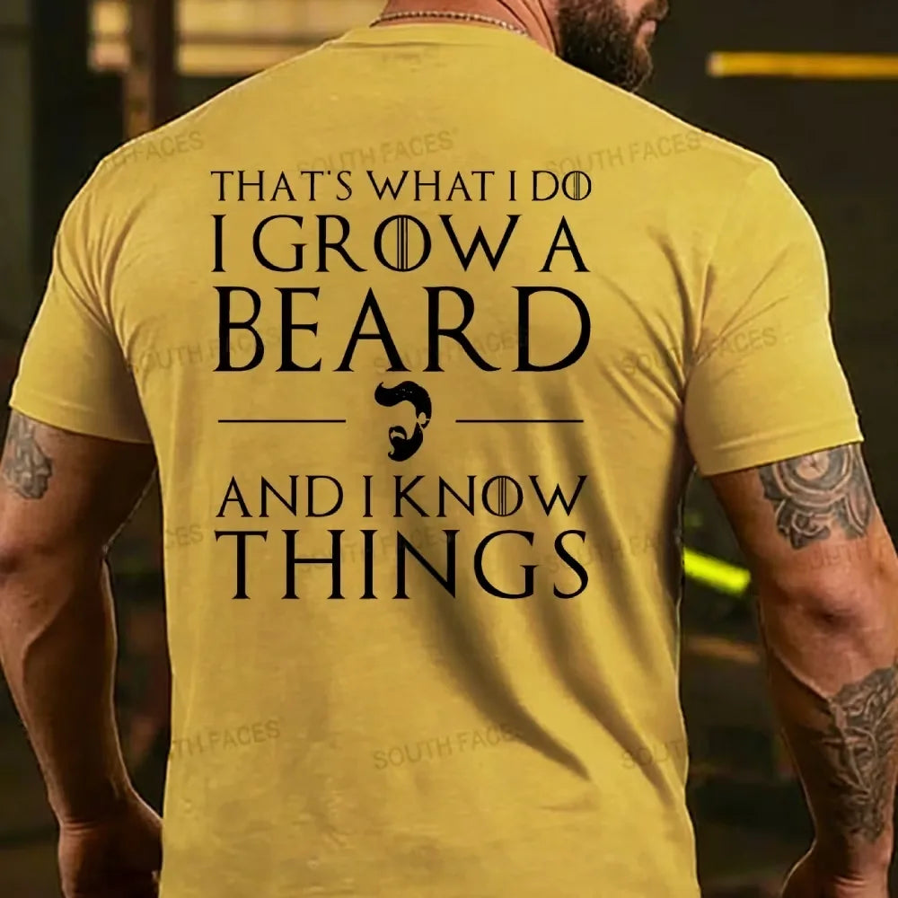 That??s What I Do I Grow A Beard And I Know Things T-Shirt