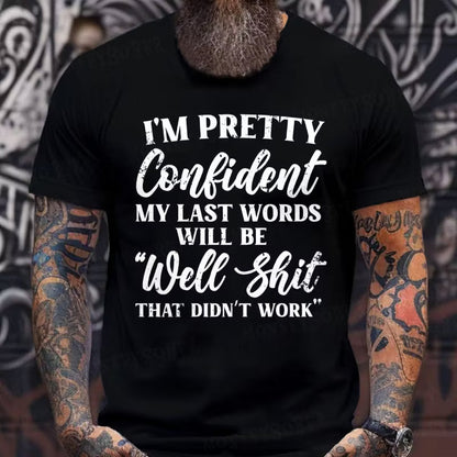 I'm Pretty Confident My Last Words Will Be Well Shit, That Didn't Work Graphic T-Shirt
