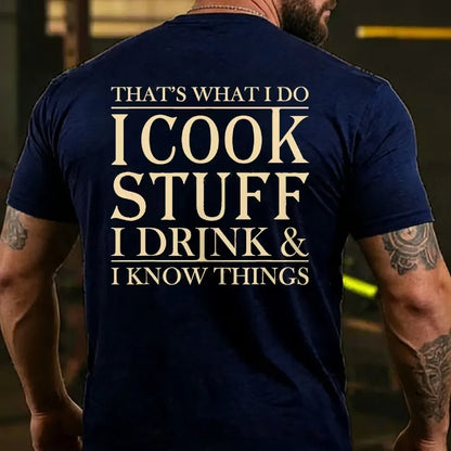 That's What I Do I Cook Stuff I Drink And I Know Things T-shirts